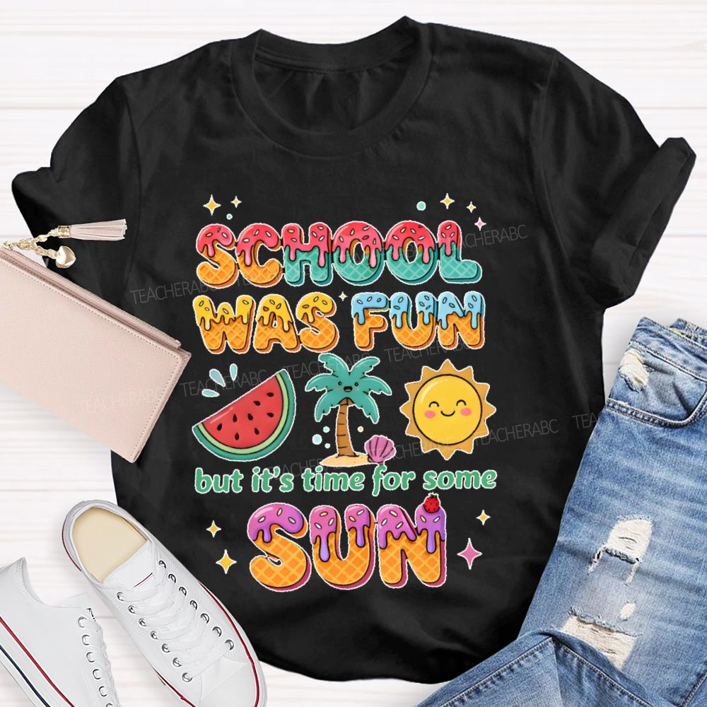 School Was Fun But It's Time For Some Sun Colorful Letters Teacher T-shirt