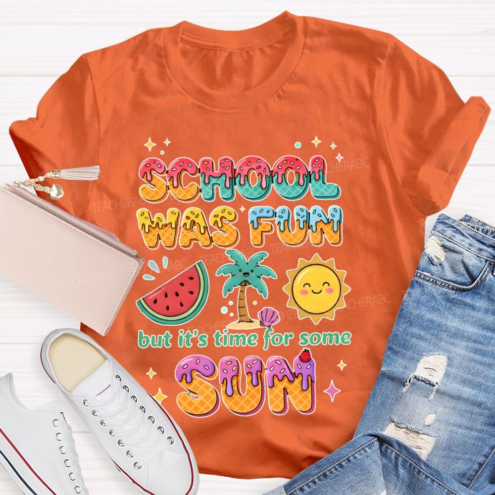 School Was Fun But It's Time For Some Sun Colorful Letters Teacher T-shirt