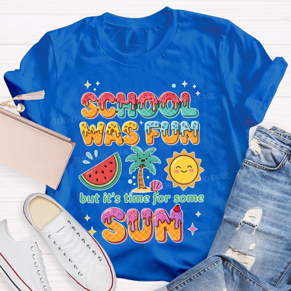School Was Fun But It's Time For Some Sun Colorful Letters Teacher T-shirt