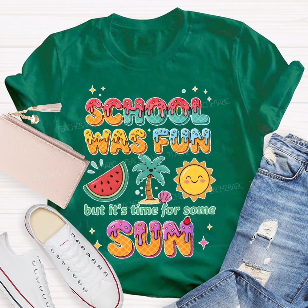 School Was Fun But It's Time For Some Sun Colorful Letters Teacher T-shirt