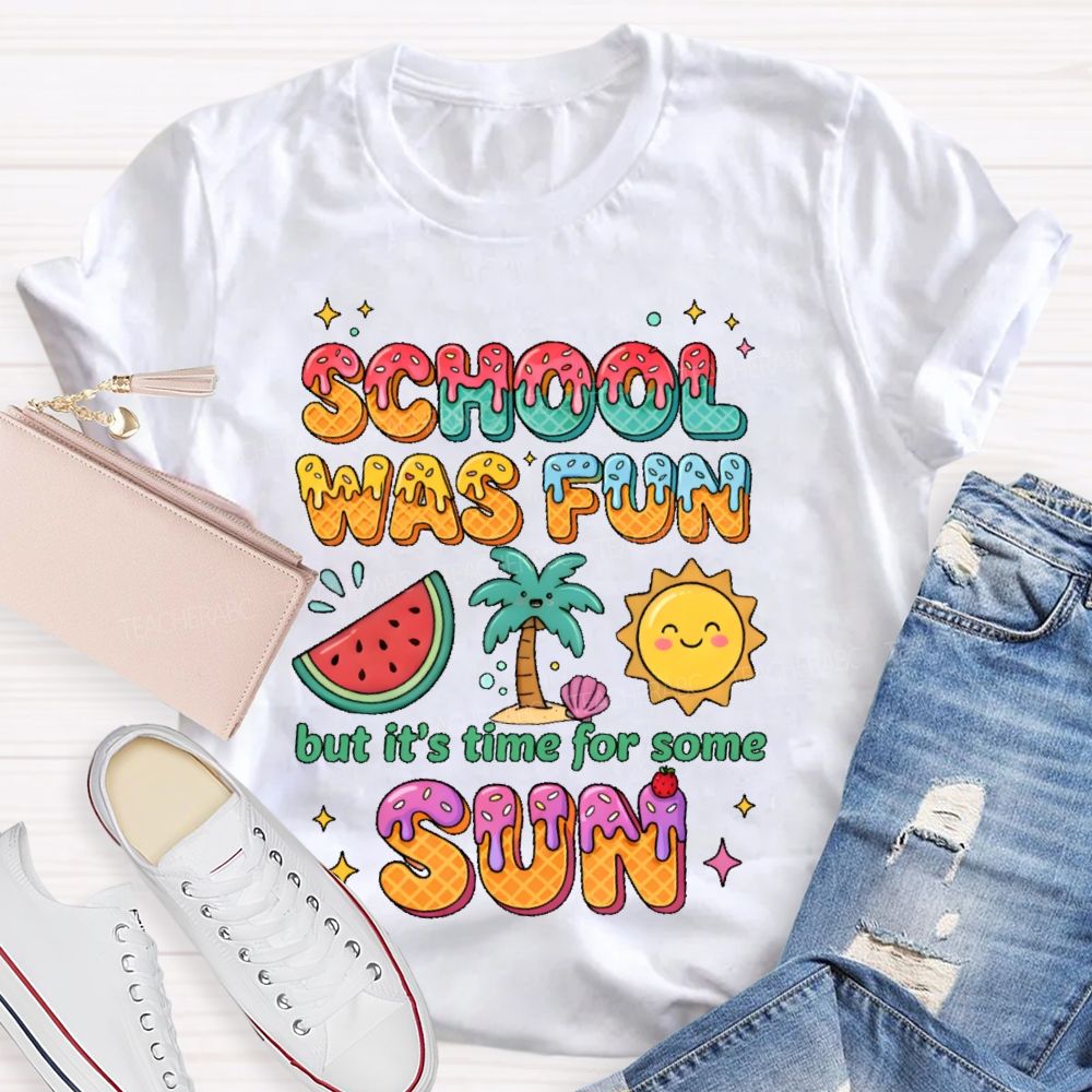 School Was Fun But It's Time For Some Sun Colorful Letters Teacher T-shirt