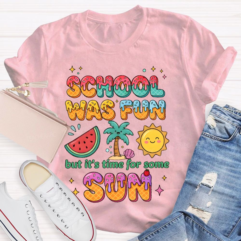 School Was Fun But It's Time For Some Sun Colorful Letters Teacher T-shirt