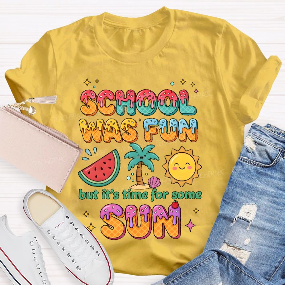 School Was Fun But It's Time For Some Sun Colorful Letters Teacher T-shirt