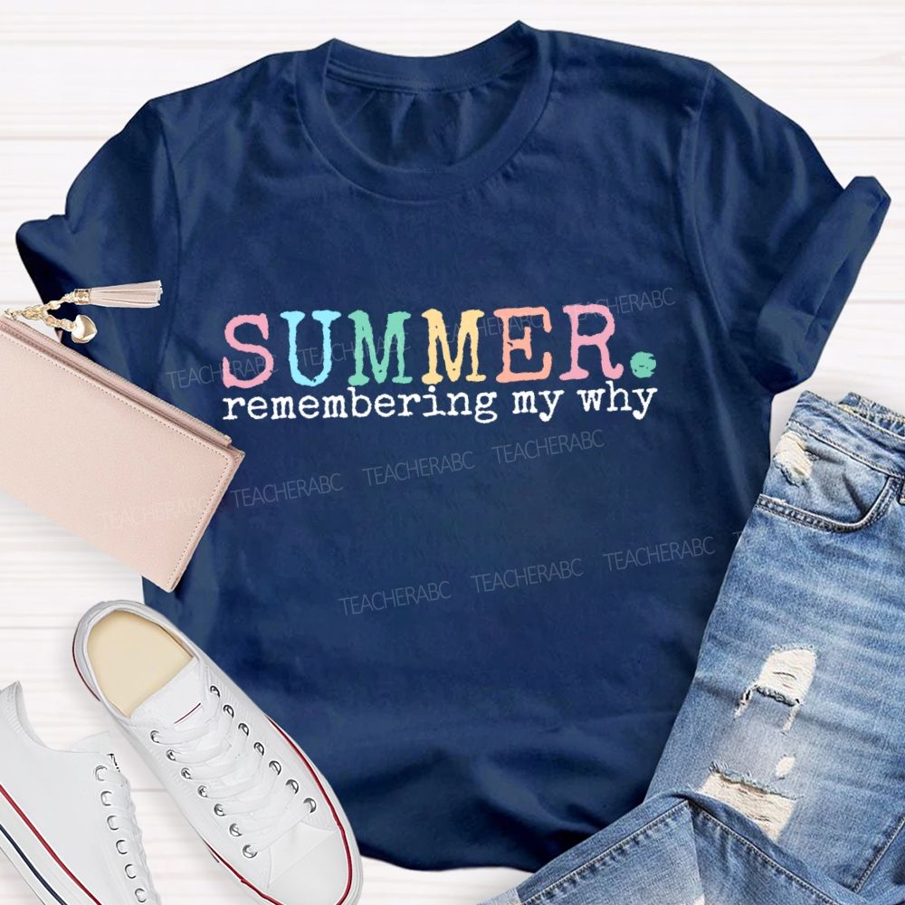 Summer Remembering My Why Teacher T-shirt