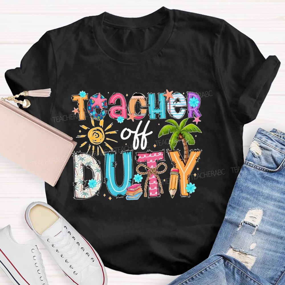 Teacher Off Duty Colorful Letters Patterns Teacher T-shirt