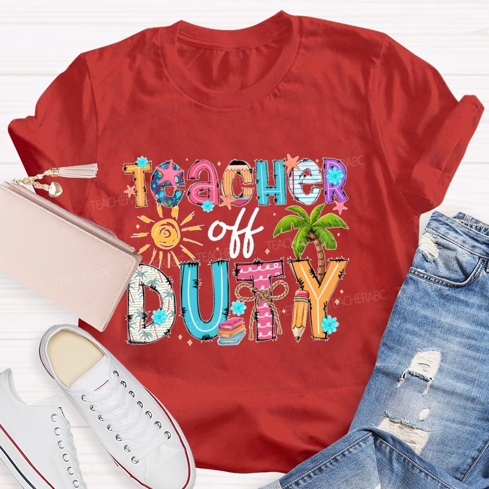 Teacher Off Duty Colorful Letters Patterns Teacher T-shirt