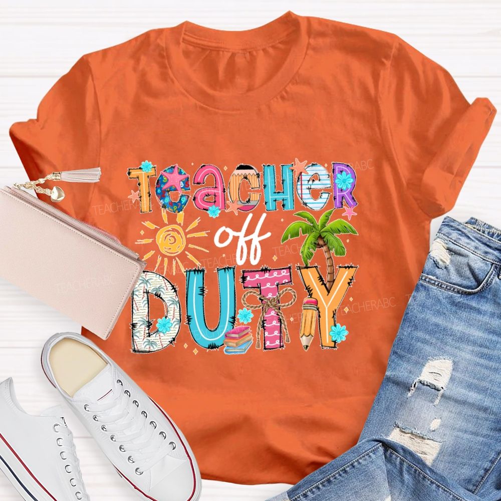 Teacher Off Duty Colorful Letters Patterns Teacher T-shirt