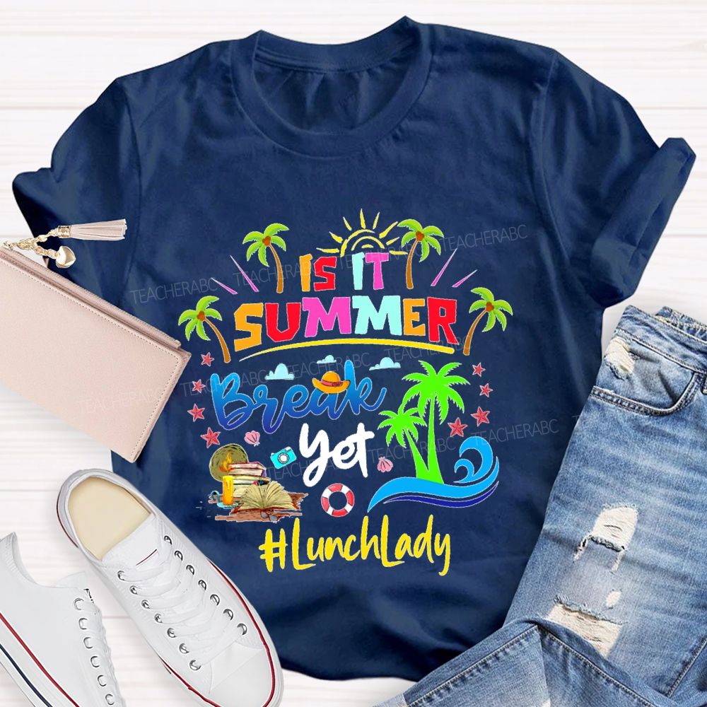 Is It Summer Break Yet Lunch Lady Teacher T-shirt