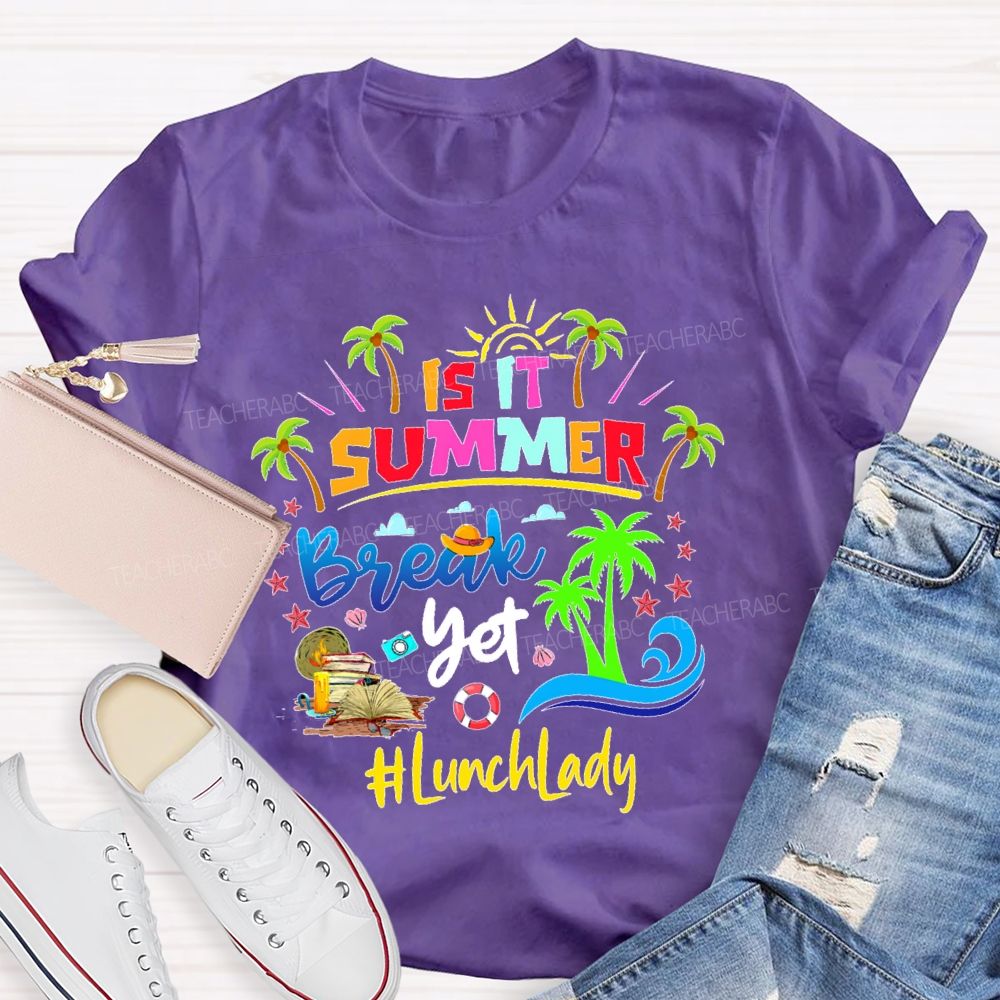 Is It Summer Break Yet Lunch Lady Teacher T-shirt