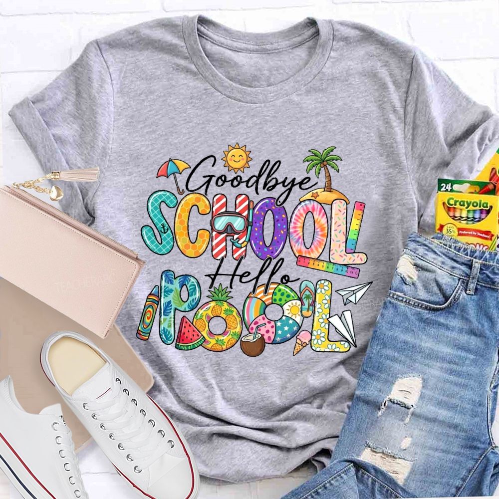 Goodbye School Hello Pool Teacher T-shirt