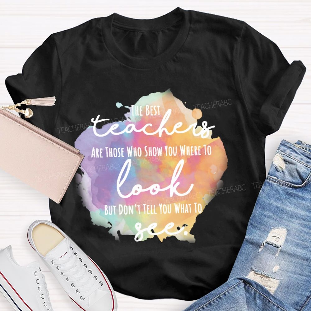 Show You Where To Look Don’t Tell You What To See Teacher T-shirt