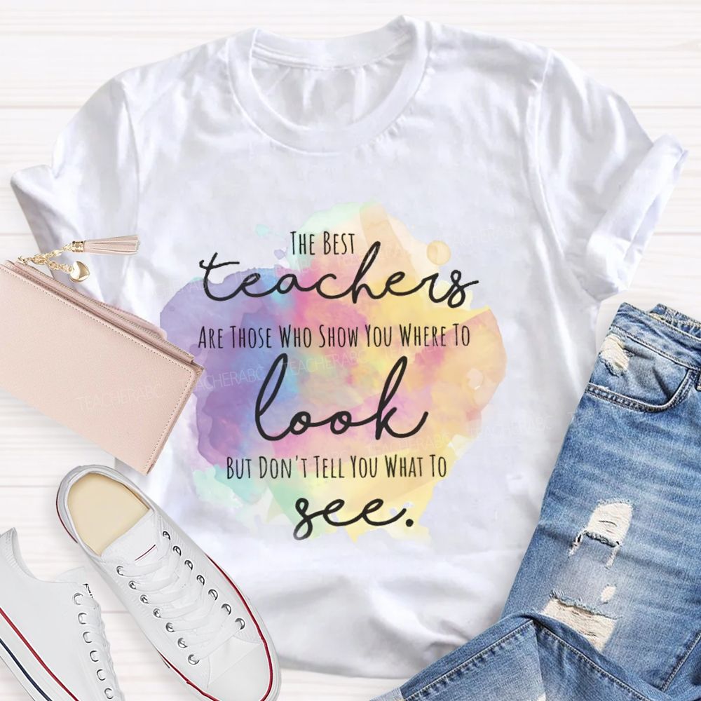 Show You Where To Look Don’t Tell You What To See Teacher T-shirt