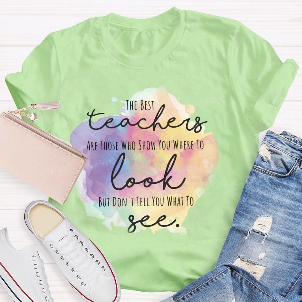 Show You Where To Look Don’t Tell You What To See Teacher T-shirt