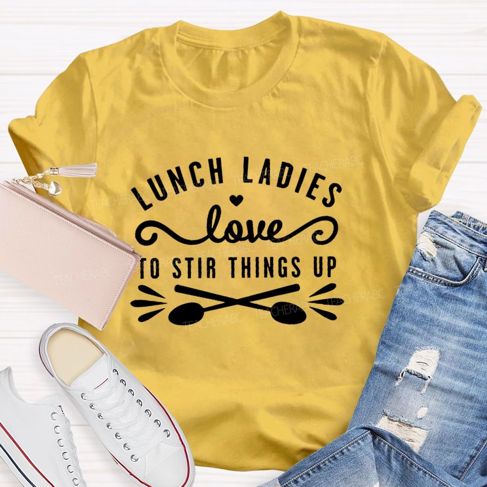 Lunch Ladies Love To Stir Things Up Teacher T-shirt