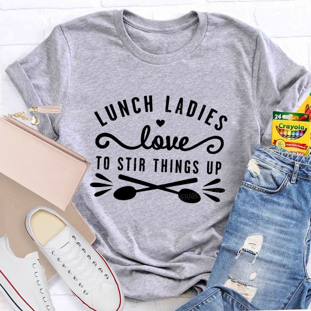 Lunch Ladies Love To Stir Things Up Teacher T-shirt