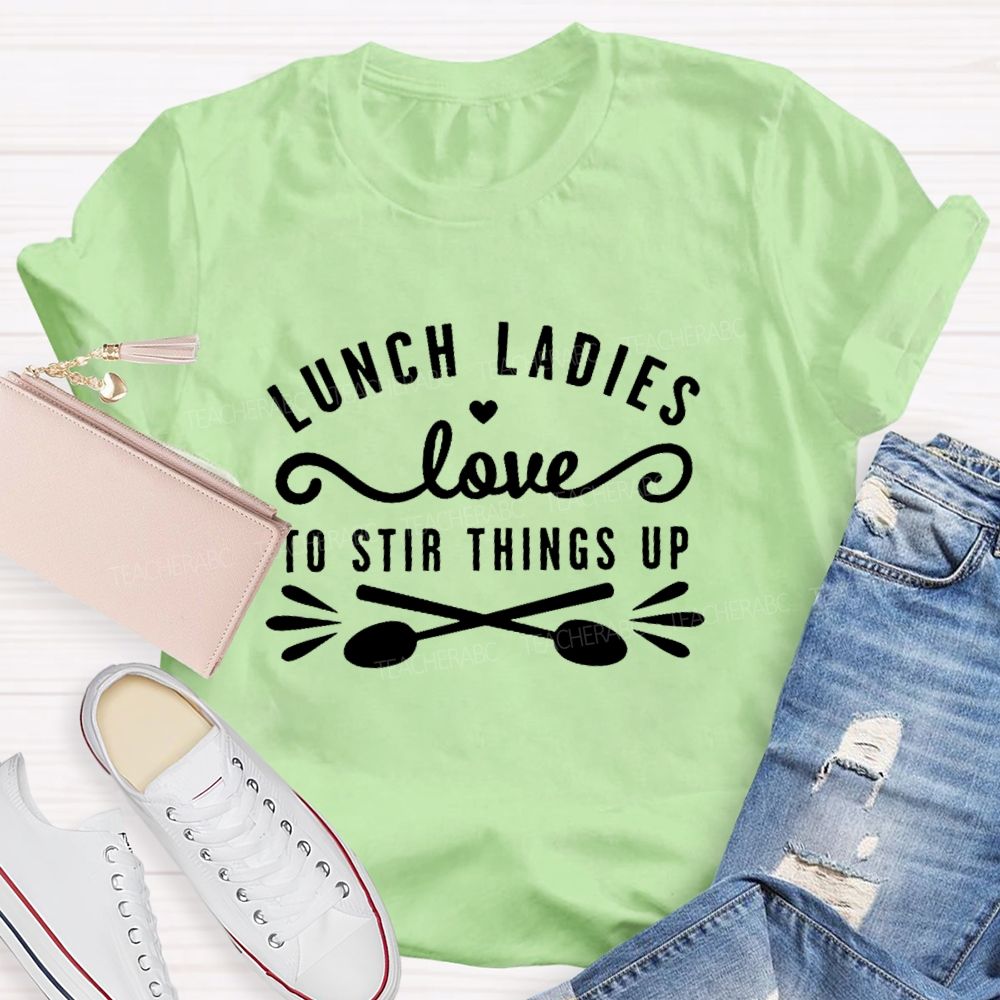 Lunch Ladies Love To Stir Things Up Teacher T-shirt