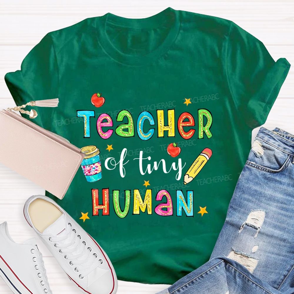 Teacher Of Tiny Humans And Colored Font Teacher T-shirt