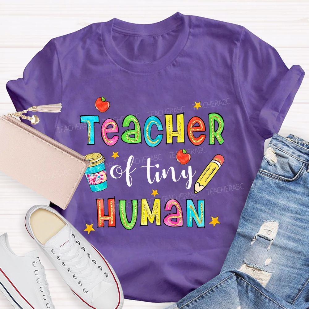 Teacher Of Tiny Humans And Colored Font Teacher T-shirt