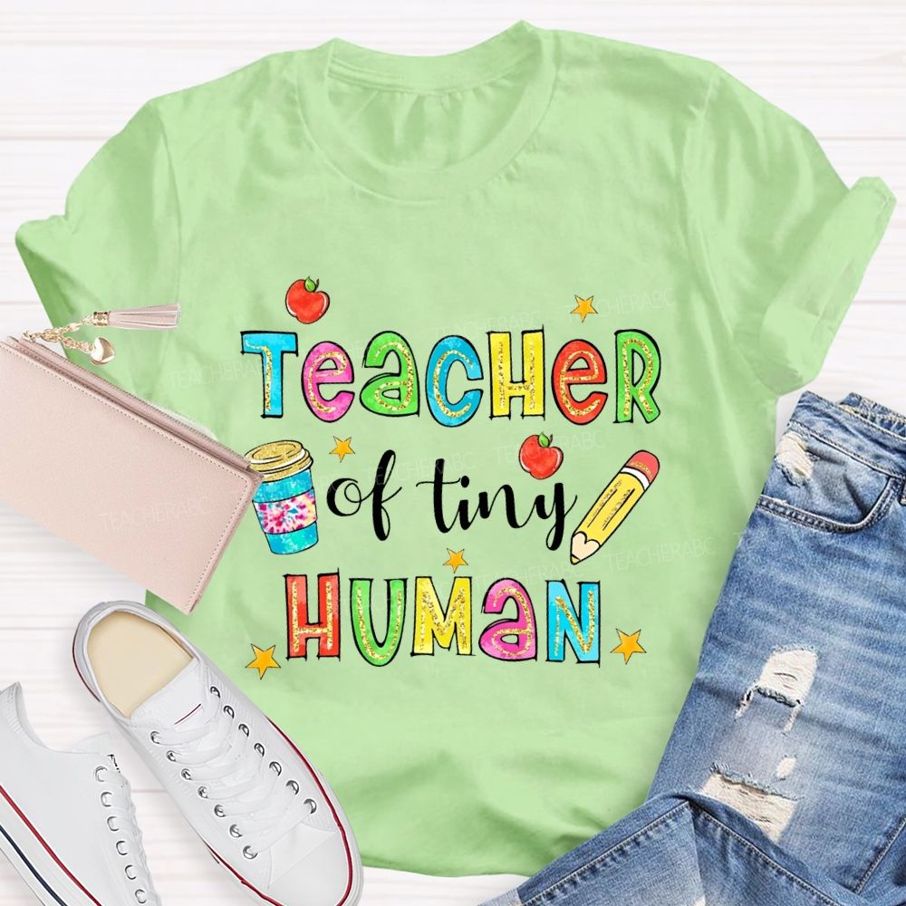 Teacher Of Tiny Humans And Colored Font Teacher T-shirt