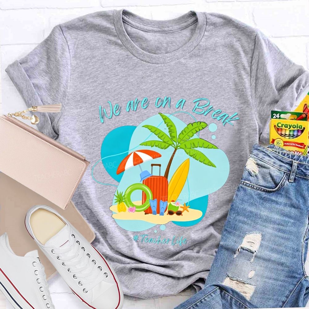 We Are On A Break Teacher Life Teacher T-shirt