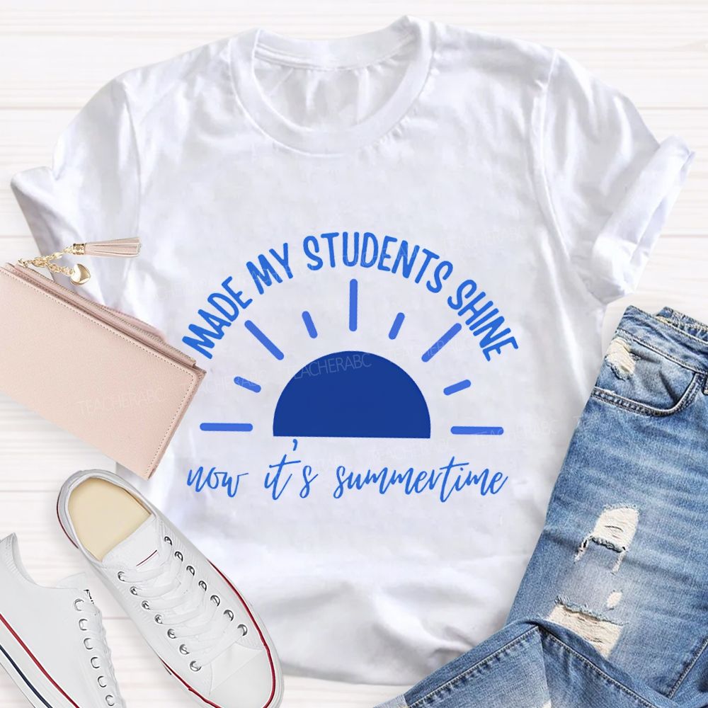 Made My Students Shine Not It'S Summertime Teacher T-shirt