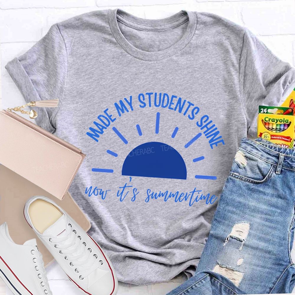 Made My Students Shine Not It'S Summertime Teacher T-shirt