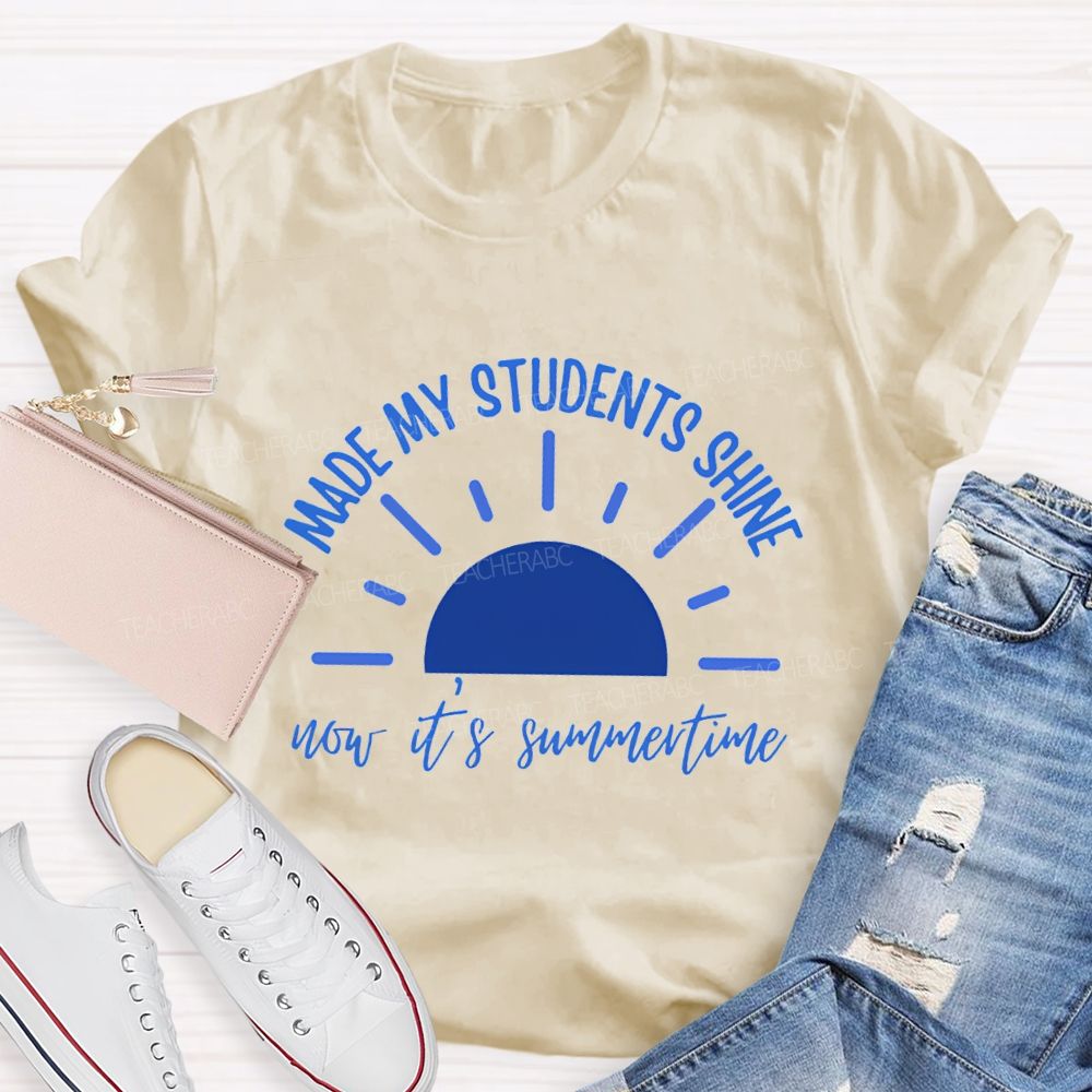 Made My Students Shine Not It'S Summertime Teacher T-shirt