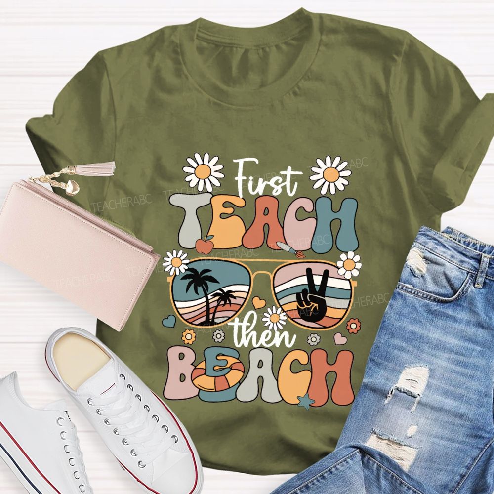 First Teach Then Beach And Happy Summer Break T-shirt