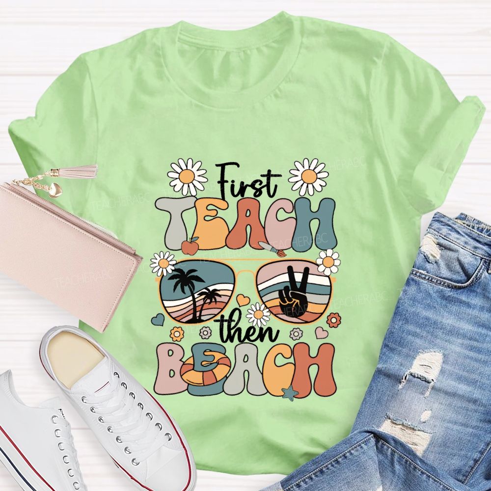 First Teach Then Beach And Happy Summer Break T-shirt