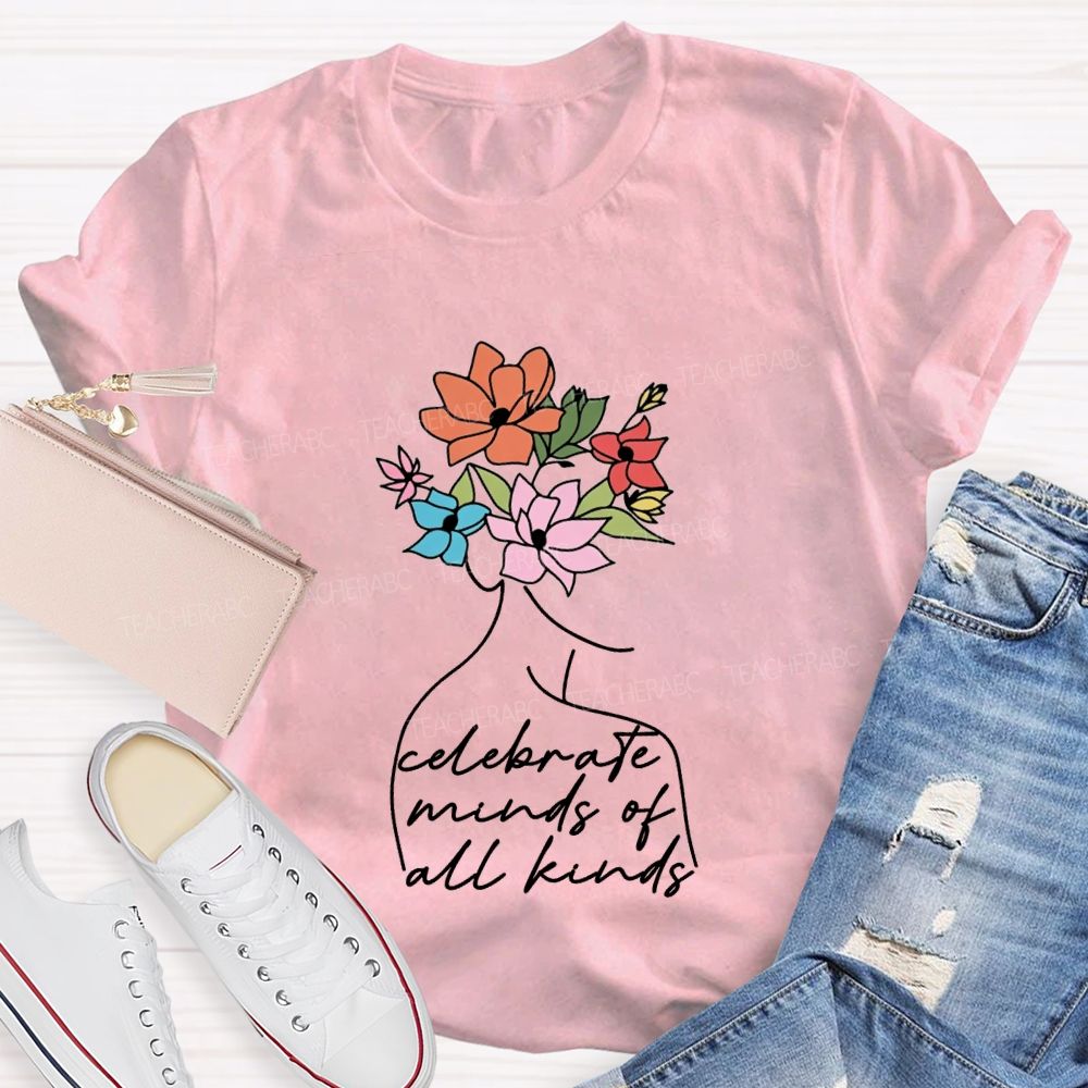 Celebrate Minds Of All Kinds And Flowers Teacher T-shirt