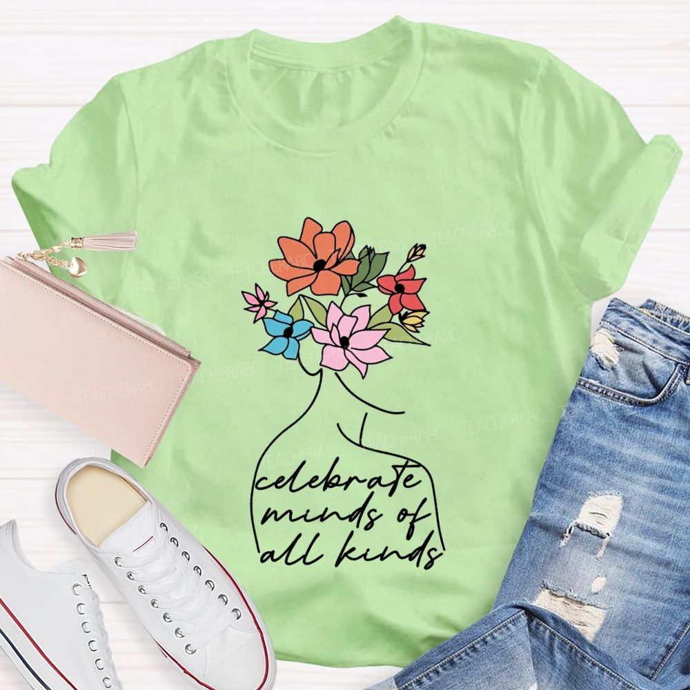 Celebrate Minds Of All Kinds And Flowers Teacher T-shirt