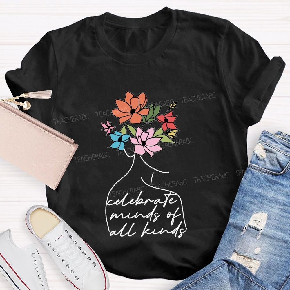 Celebrate Minds Of All Kinds And Flowers Teacher T-shirt