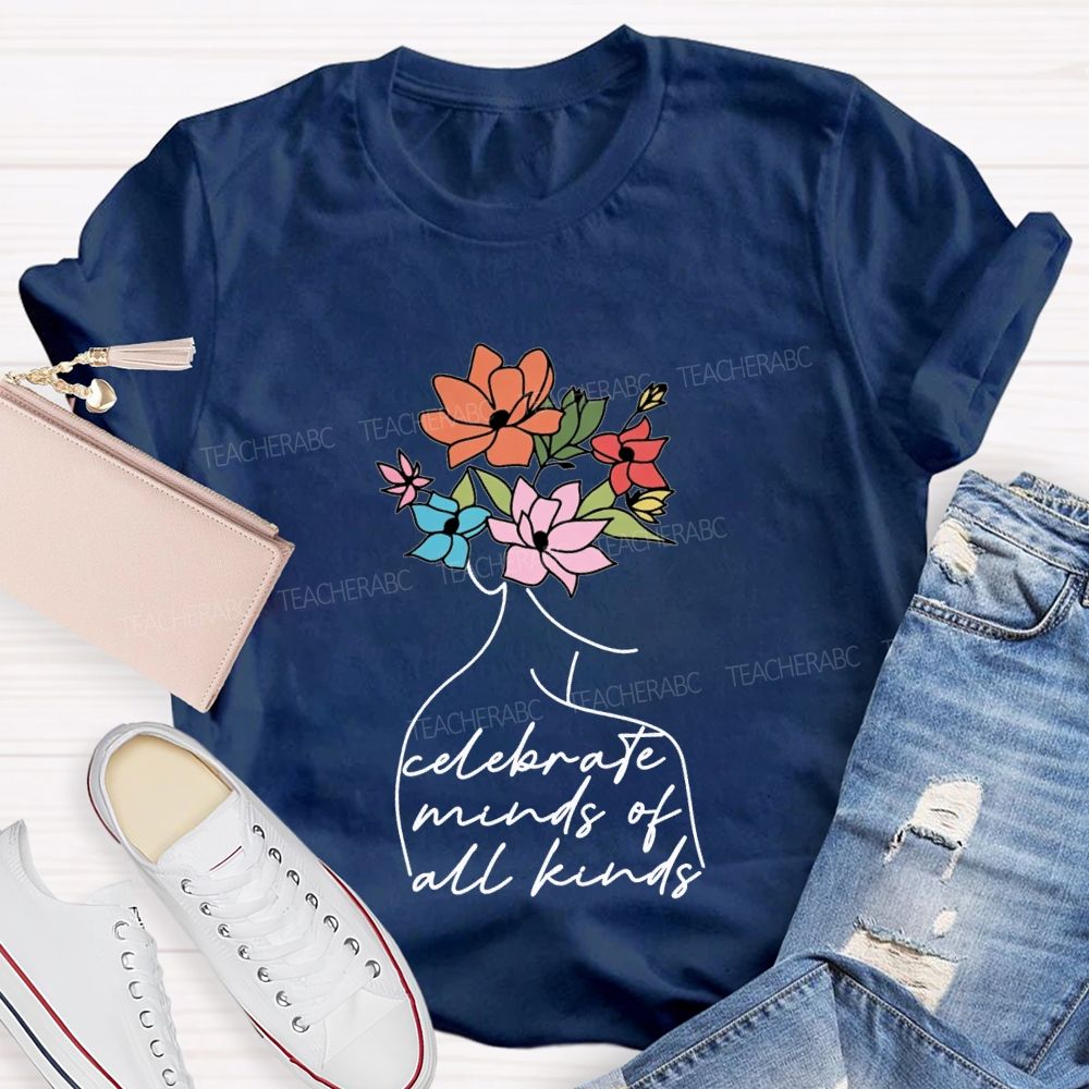 Celebrate Minds Of All Kinds And Flowers Teacher T-shirt