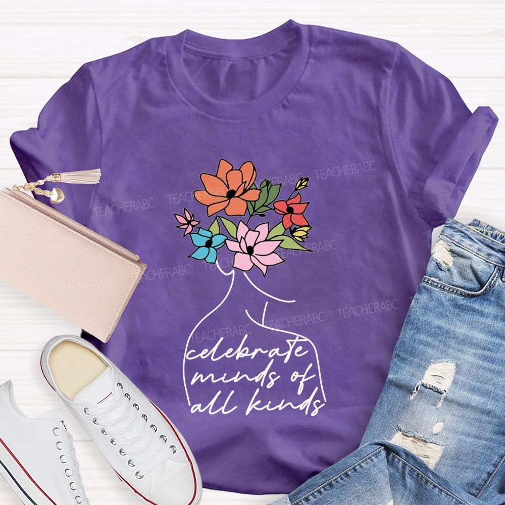 Celebrate Minds Of All Kinds And Flowers Teacher T-shirt
