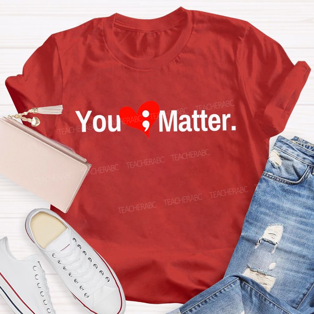 You Matter And Heart Mental Health Awareness Teacher T-shirt