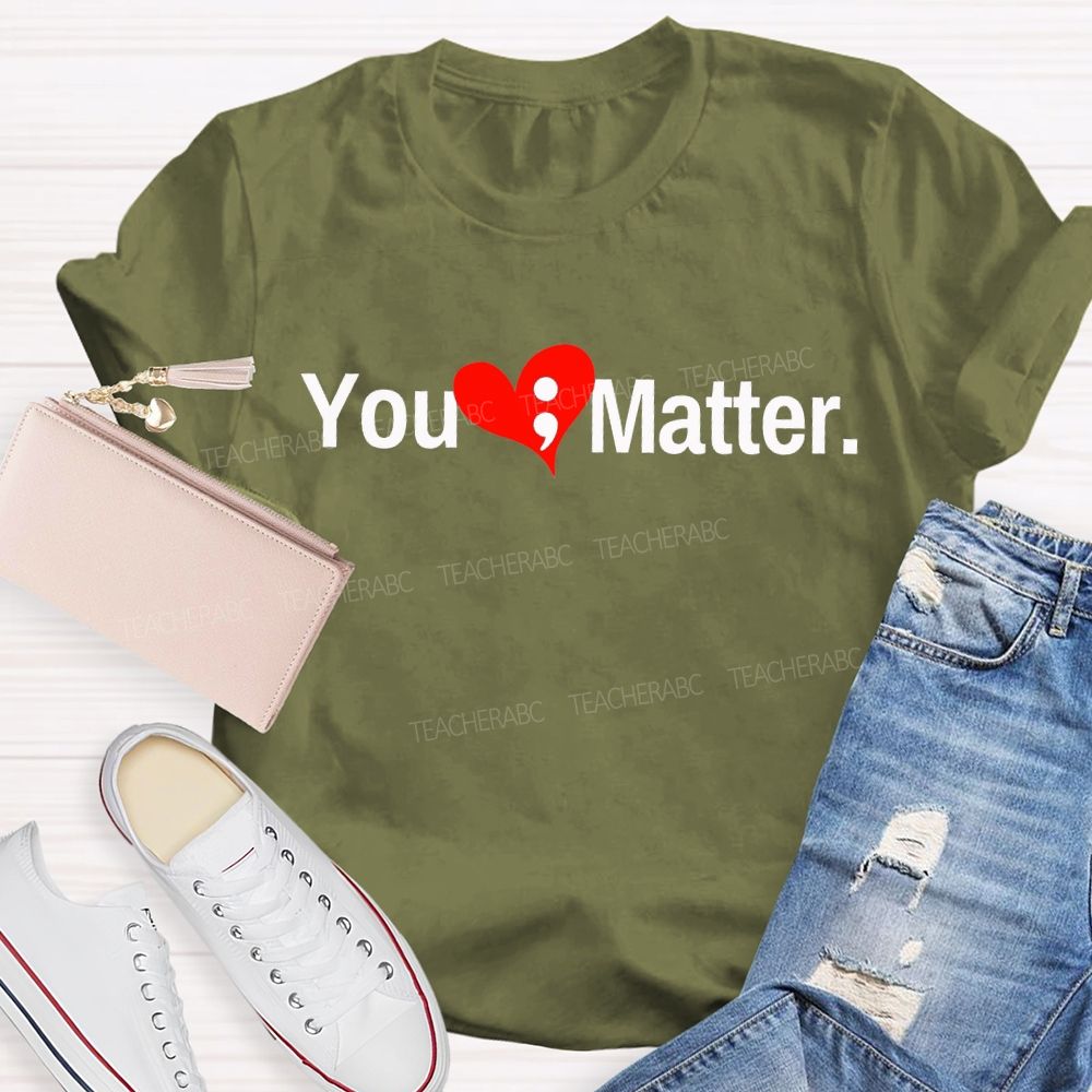 You Matter And Heart Mental Health Awareness Teacher T-shirt