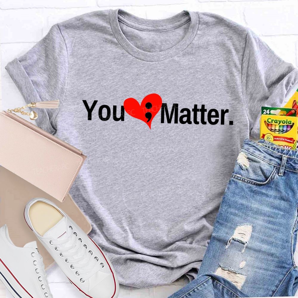 You Matter And Heart Mental Health Awareness Teacher T-shirt