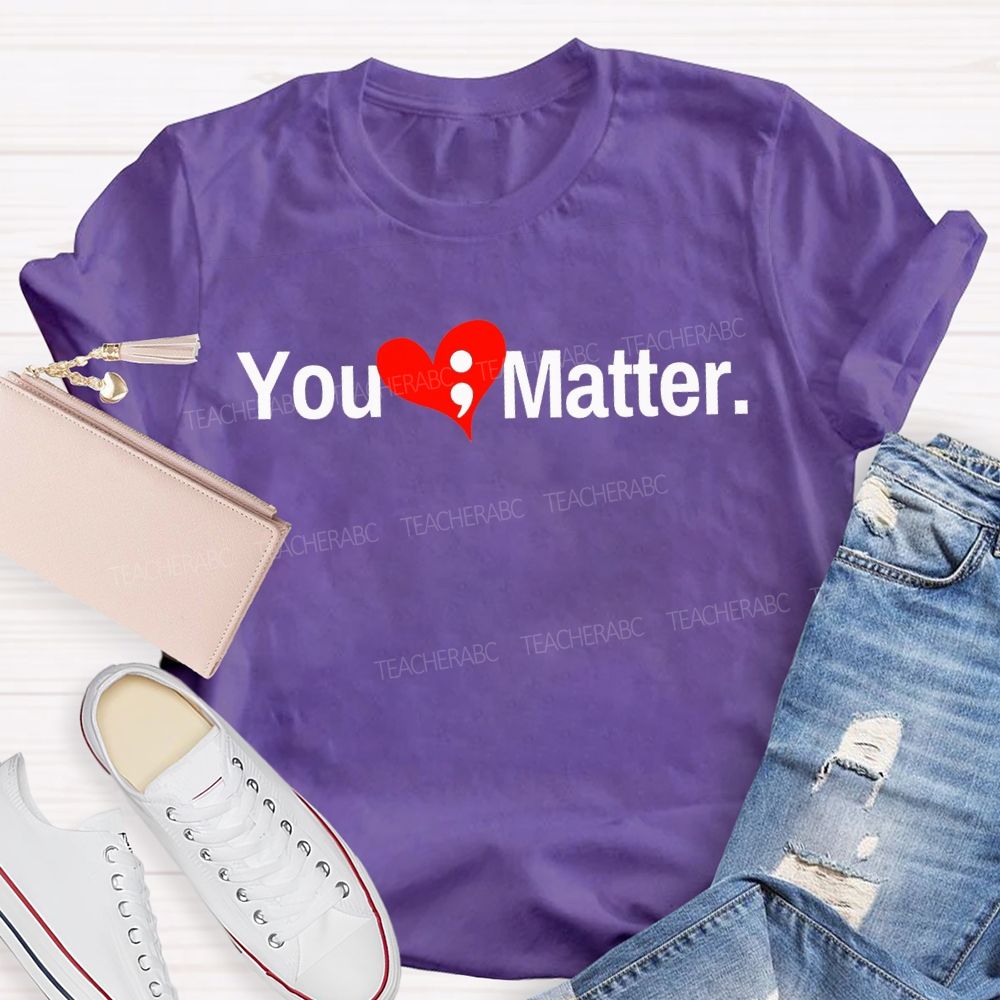 You Matter And Heart Mental Health Awareness Teacher T-shirt