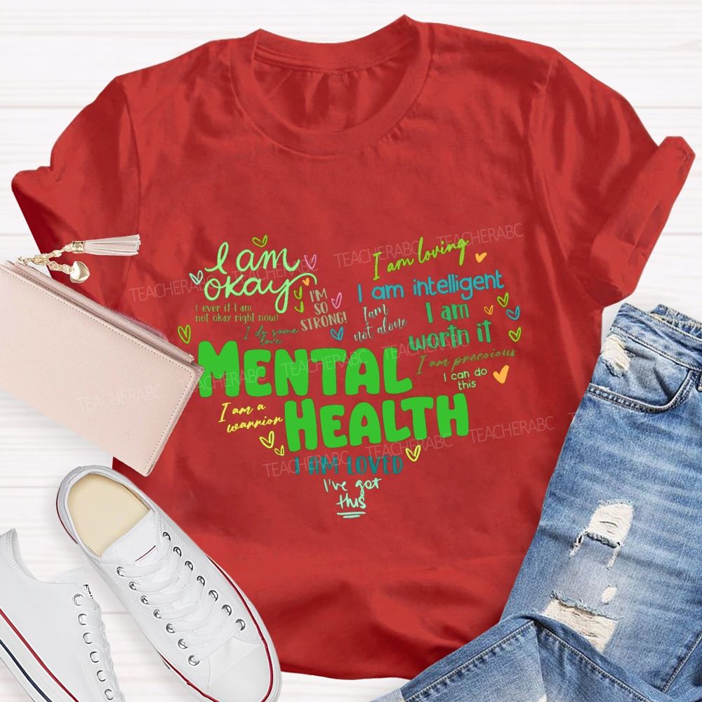 Mental Health I Am Okay I Am Worth It I Am Loved Teacher T-shirt