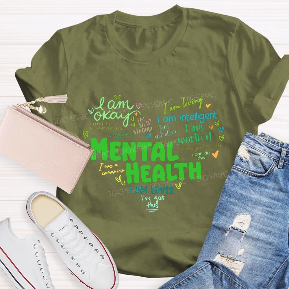 Mental Health I Am Okay I Am Worth It I Am Loved Teacher T-shirt