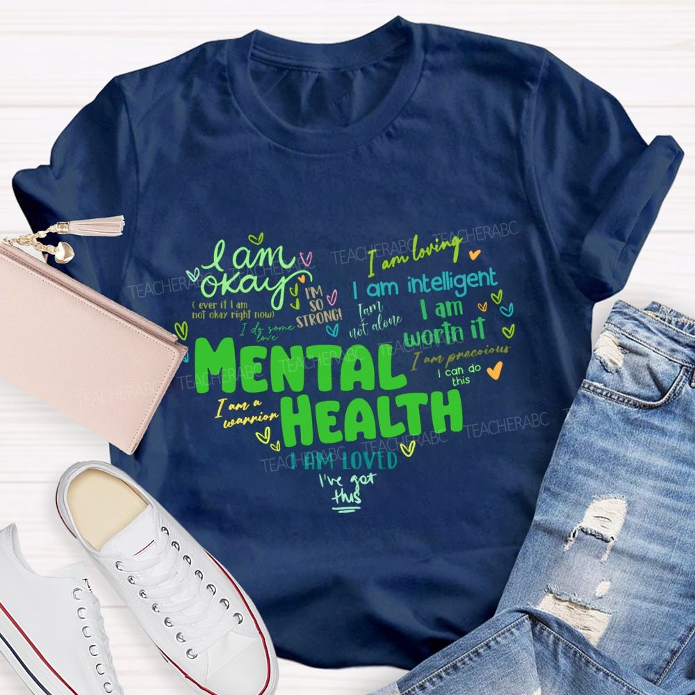 Mental Health I Am Okay I Am Worth It I Am Loved Teacher T-shirt