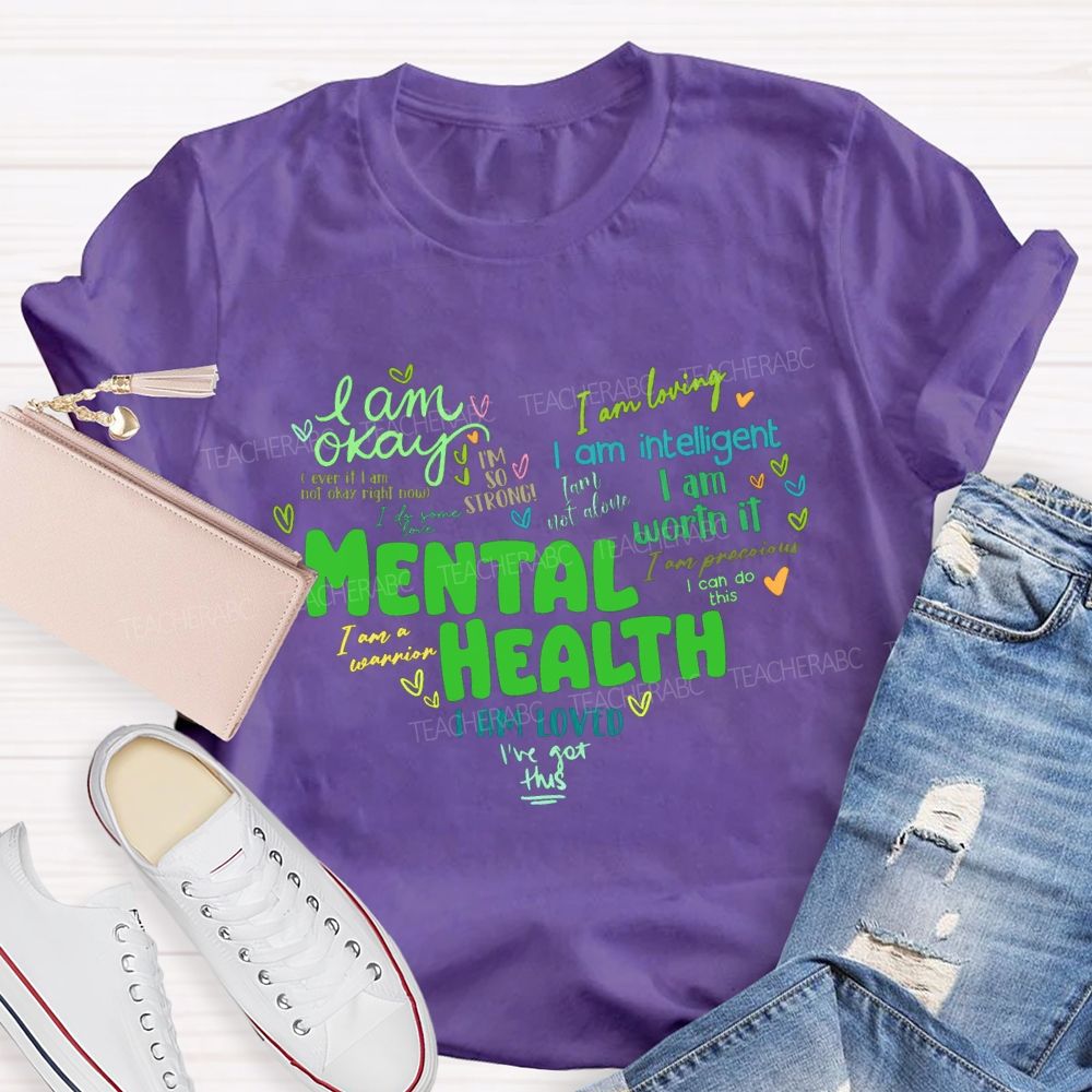 Mental Health I Am Okay I Am Worth It I Am Loved Teacher T-shirt