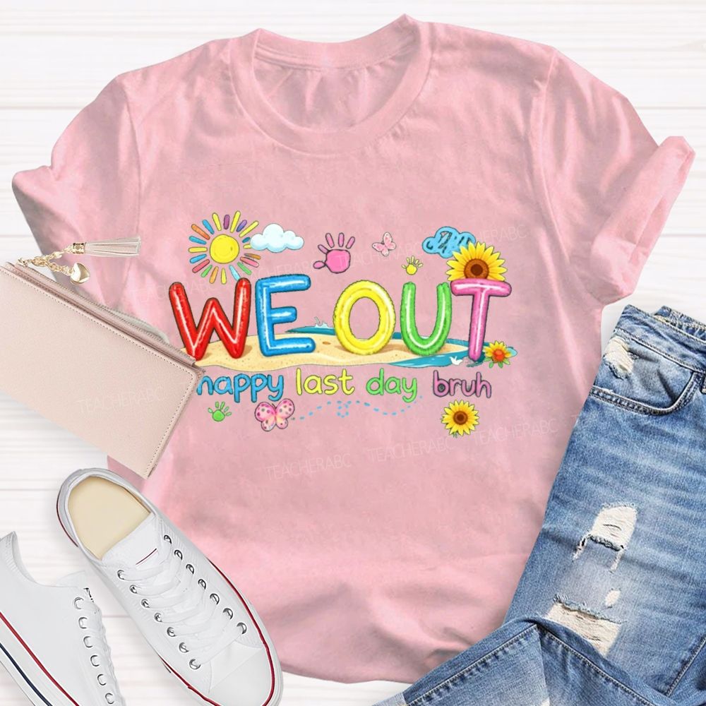 We Out Happy Last Day Bruh Sunshine Sunflower Teacher T-shirt
