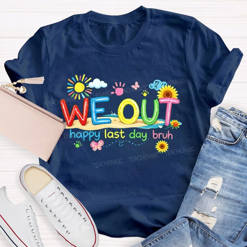 We Out Happy Last Day Bruh Sunshine Sunflower Teacher T-shirt