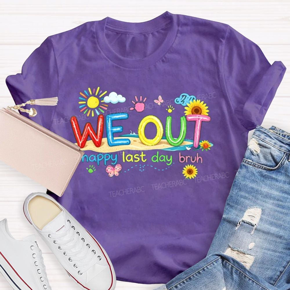 We Out Happy Last Day Bruh Sunshine Sunflower Teacher T-shirt