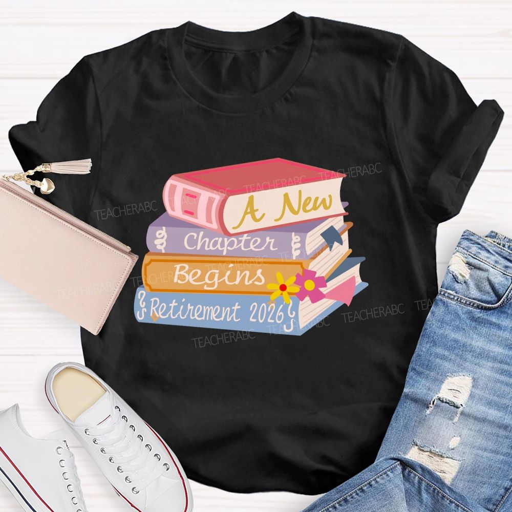 A New Chapter Begins Retirement 2026 Books Teacher T-Shirt