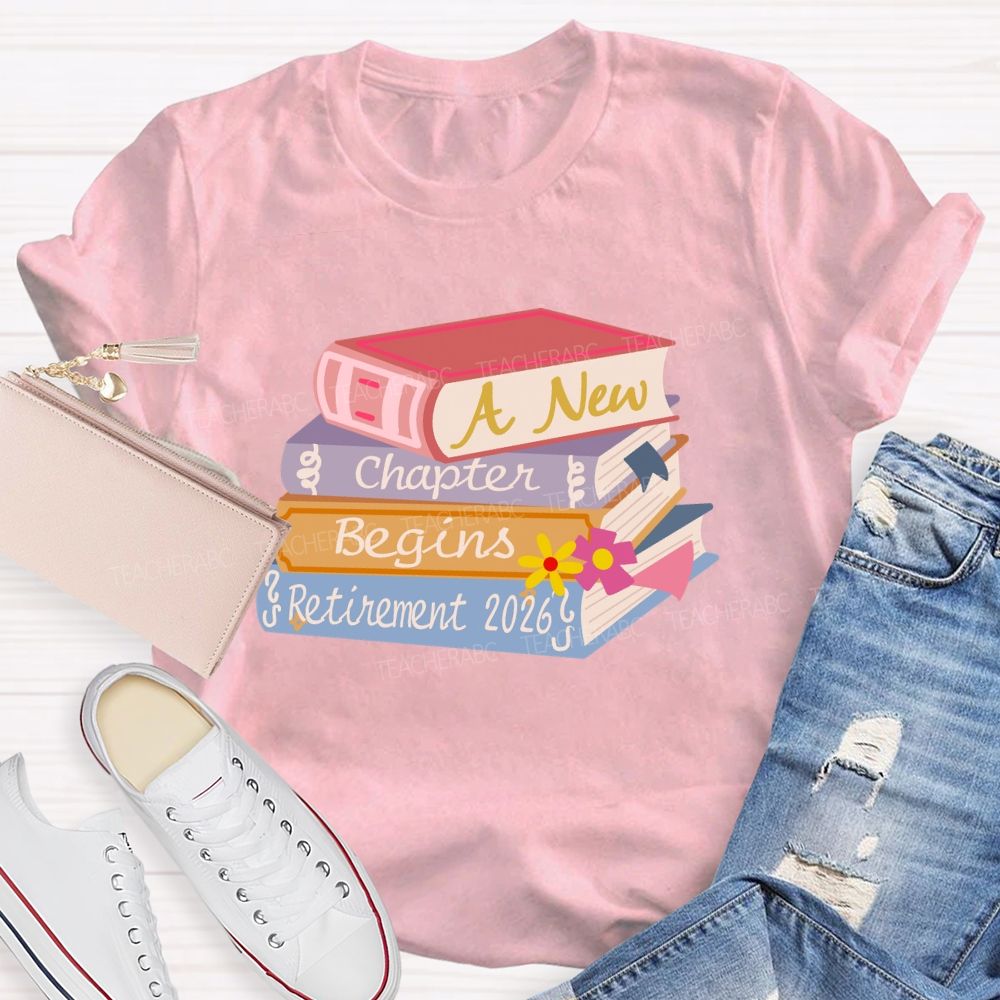 A New Chapter Begins Retirement 2026 Books Teacher T-Shirt