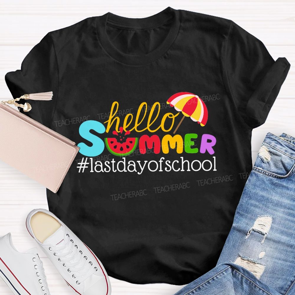 Hello Summer Happy Last Day Of School Colored Font Teacher T-shirt