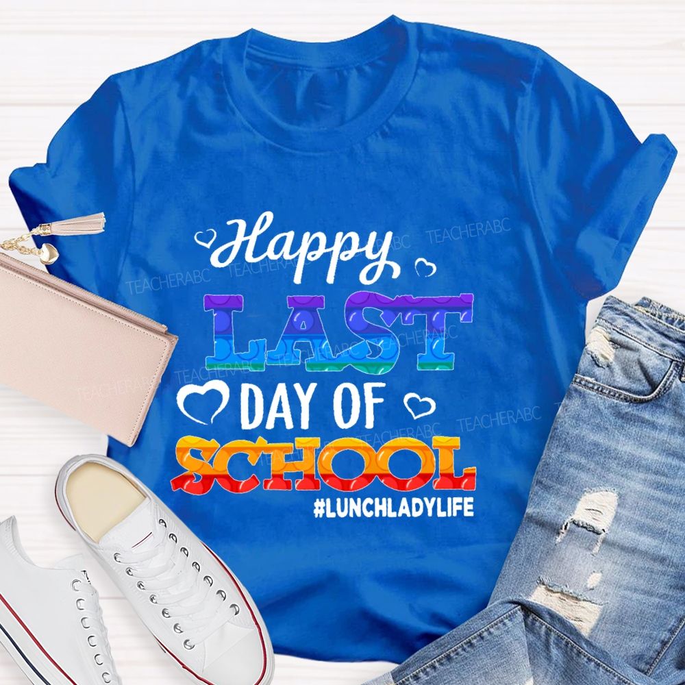 Happy Last Day Of School Lunchladylife Teacher T-shirt