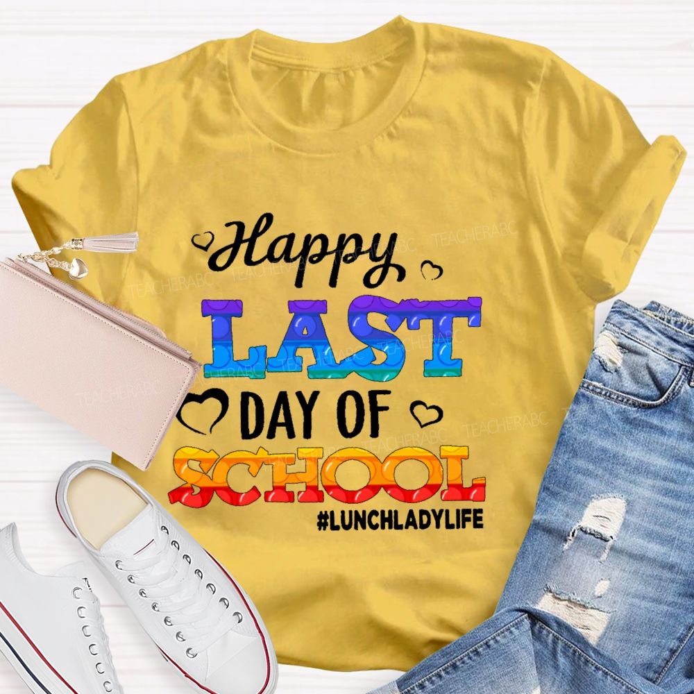 Happy Last Day Of School Lunchladylife Teacher T-shirt